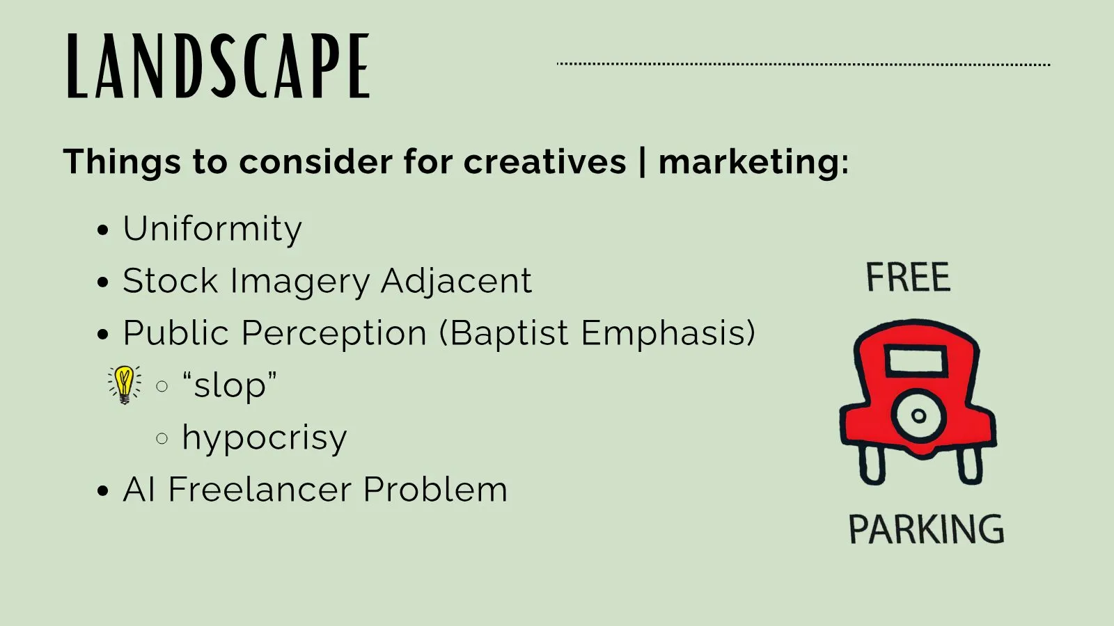 Slide 5 of Shoptalk: The AI Landscape for Baptist Creatives: LANDSCAPE Things to consider for creatives | marketing: Uniformity Stock Imagery Adjacent Public Perception (Baptist Emphasis) “slop” hypocrisy AI Freelancer Problem
